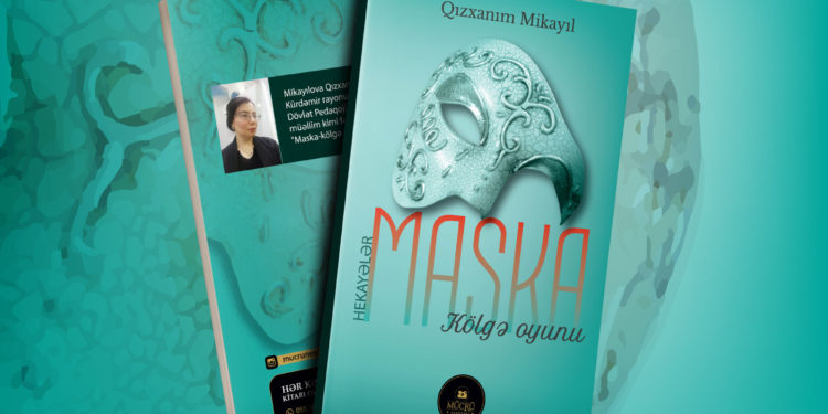 Qızxanım Mikayıl.  “Maska-kölgə oyunu”. Hekayələr