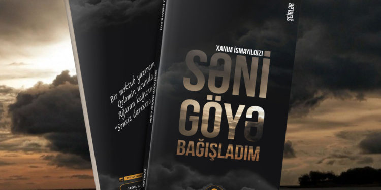 Xanım İsmayılqızı. “Səni göyə bağışladım”. Şeirlər